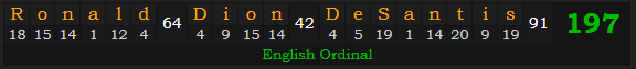 "Ronald Dion DeSantis" = 197 (English Ordinal)