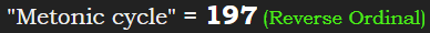 "Metonic cycle" = 197 (Reverse Ordinal)