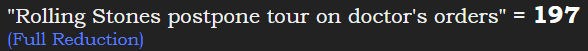 "Rolling Stones postpone tour on doctor's orders" = 197 (Full Reduction)