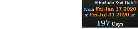 July 31st falls a span of 197 days after the anniversary of his first day in office: