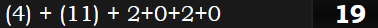 (4) + (11) + 2+0+2+0 = 19