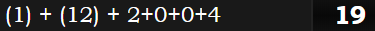 (1) + (12) + 2+0+0+4 = 19