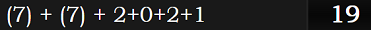 (7) + (7) + 2+0+2+1 = 19