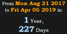 1 Year, 227 Days