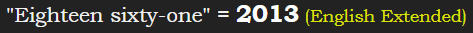 "Eighteen sixty-one" = 2013 (English Extended)