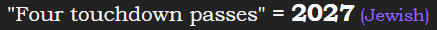 "Four touchdown passes" = 2027 (Jewish)