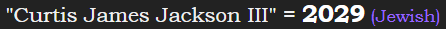 "Curtis James Jackson III" = 2029 (Jewish)