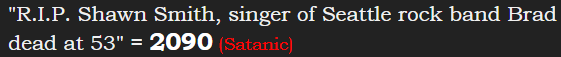 "R.I.P. Shawn Smith, singer of Seattle rock band Brad dead at 53" = 2090 (Satanic)