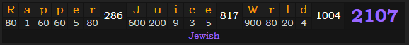 "Rapper Juice Wrld" = 2107 (Jewish)