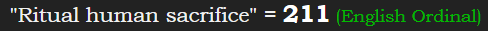 "Ritual human sacrifice" = 211 (English Ordinal)