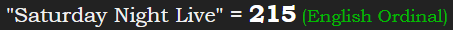 "Saturday Night Live" = 215 (English Ordinal)