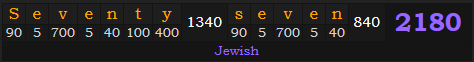 "Seventy-seven" = 2180 (Jewish)