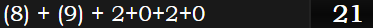 (8) + (9) + 2+0+2+0 = 21