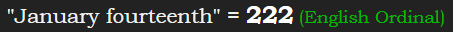"January fourteenth" = 222 (English Ordinal)