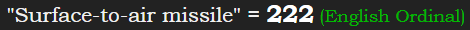 "Surface-to-air missile" = 222 (English Ordinal)