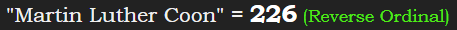 "Martin Luther Coon" = 226 (Reverse Ordinal)