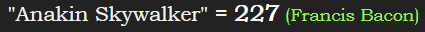 "Anakin Skywalker" = 227 (Francis Bacon)