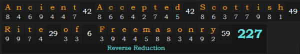 "Ancient Accepted Scottish Rite of Freemasonry" = 227 (Reverse Reduction)
