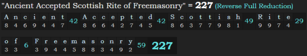 "Ancient Accepted Scottish Rite of Freemasonry" = 227 (Reverse Full Reduction)