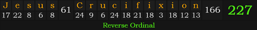 "Jesus Crucifixion" = 227 (Reverse Ordinal)