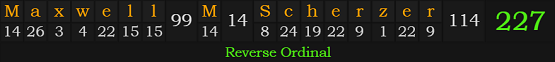 "Maxwell M. Scherzer" = 227 (Reverse Ordinal)