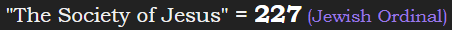 "The Society of Jesus" = 227 (Jewish Ordinal)