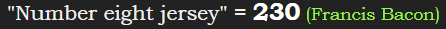 "Number eight jersey" = 230 (Francis Bacon)