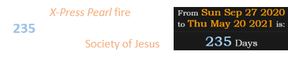 The X-Press Pearl fire began 235 days after the anniversary of the Society of Jesus: