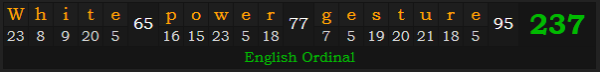 "White power gesture" = 237 (English Ordinal)