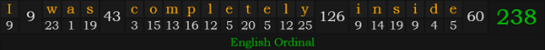 "I was completely inside" = 238 (English Ordinal)