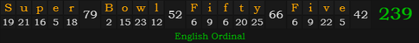 "Super Bowl Fifty-Five" = 239 (English Ordinal)