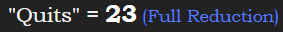 "Quits" = 23 (Full Reduction)