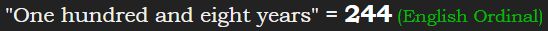 "One hundred and eight years" = 244 (English Ordinal)