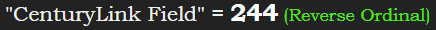 "CenturyLink Field" = 244 (Reverse Ordinal)