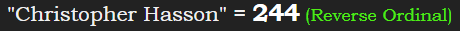 "Christopher Hasson" = 244 (Reverse Ordinal)
