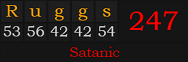 "Ruggs" = 247 (Satanic)