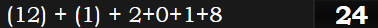 (12) + (1) + 2+0+1+8 = 24