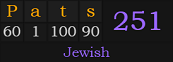 "Pats" = 251 (Jewish)