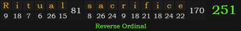 "Ritual sacrifice" = 251 (Reverse Ordinal)