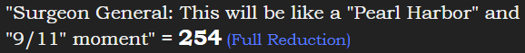 "Surgeon General: This will be like a "Pearl Harbor" and "9/11" moment" = 254 (Full Reduction)