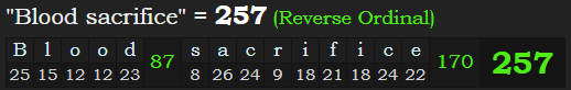"Blood sacrifice" = 257 (Reverse Ordinal)