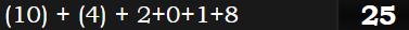 (10) + (4) + 2+0+1+8 = 25