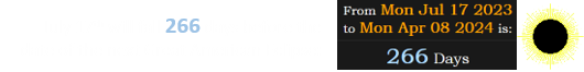 July 17th will fall 266 days before the date of the next Great American Eclipse: