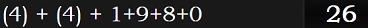 (4) + (4) + 1+9+8+0 = 26