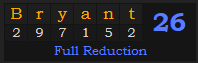 "Bryant" = 26 (Full Reduction)