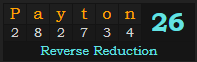 "Payton" = 26 (Reverse Reduction)