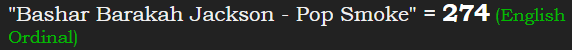 "Bashar Barakah Jackson - Pop Smoke" = 274 (English Ordinal)