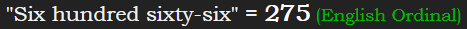 "Six hundred sixty-six" = 275 (English Ordinal)