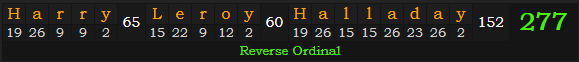 "Harry Leroy Halladay" = 277 (Reverse Ordinal)