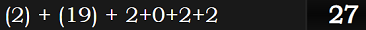 (2) + (19) + 2+0+2+2 = 27